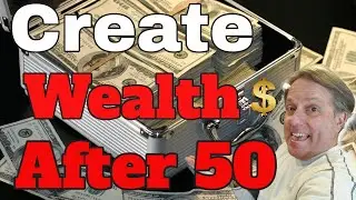 How To Create Wealth After 50! | Step By Step Plan