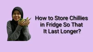THANK ME LATER! #1 - HOW TO STORE CHILLIES IN FRIDGE SO THAT IT LAST LONGER?