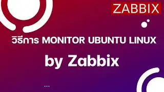 วิธีการตั้งค่า Monitor Ubuntu Linux บน Zabbix พร้อมติดตั้ง Zabbix Agent