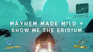 MAYHEM MADE MILD + SHOW ME THE ERIDIUM - SKITTERMAW LAKE (BORDERLANDS 3)
