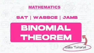 Learn The Binomial theorem Easily | Mathematics | SAT, WASSCE, JAMB