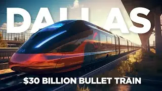 Dallas's $30 Billion FASTEST Bullet Train