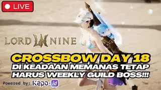 CROSSBOW DAY 18‼️KEADAAN MAKIN PANAS TIDAK LUPA WEEKLY GUILD BOSSNYA⁉️LORDNINE INFINITE CLASS