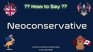 🗳️ 📚 How to Pronounce Neoconservative? (CORRECTLY) | Pronunciation Planet