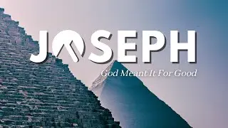 God Meant It For Good (5) Genesis 45:16-46:27