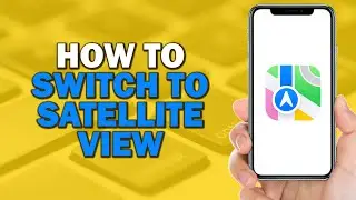 How to Switch to Satellite View in Apple Maps (Easiest Way)​​​​​​​