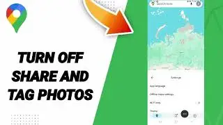 How To Turn Off Share And Tags Photos On Google Maps App 2025