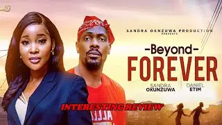 BEYOND FOREVER- SANDRA OKUNZUWA M, DANIEL ETIM VIRAL NEWLY RELEASED NOLLYWOOD DRAMA REVIEW