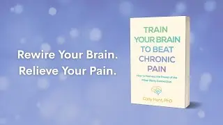 Train Your Brain to Beat Chronic Pain: How to Harness The Power of the Mind-Body Connection