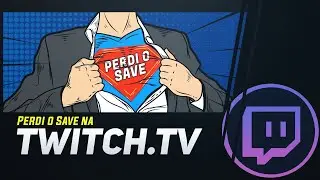 Perdi o Save agora na TWITCH.TV!