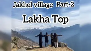 Part -2 Lakha Top village Jakhol state uttrakhand. Capital Dehradun 🤙