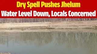 Dry Spell Takes Toll as Jhelum Water Level Drops in Awantipora