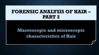 Forensic Examination of hair -part 2 Macroscopic and Microscopic characteristics of hair
