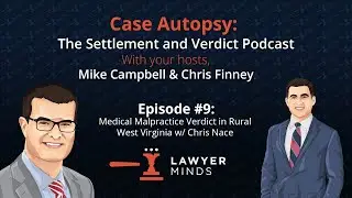 Case Autopsy Podcast #9 - Medical Malpractice Verdict in Rural West Virginia w/ Chris Nace