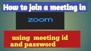 How to join a meeting in zoom app using meeting id  and password