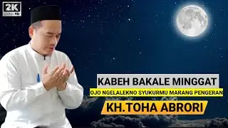 🔴 KABEH BAKALE MINGGAT - KH.TOHA ABRORI TERBARU