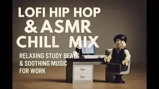 Lofi Hip Hop & ASMR Mix | Relaxing Beats & Focus Music for Work