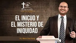 EL INICUO Y EL MISTERIO DE LA INIQUIDAD | 2 Tesalon. 2:9-12 | Mario Díaz