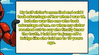 FULL STORY- My half sister's mom lied &!said I took advantage of her when I was 16