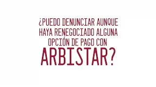 &iquest;Puedo denunciar aunque haya renegociado alguna opci&oacute;n de pago con ARBISTAR?