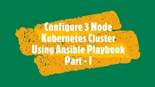 Configure 3 Node Kubernetes Cluster Using Ansible Playbook Part 1