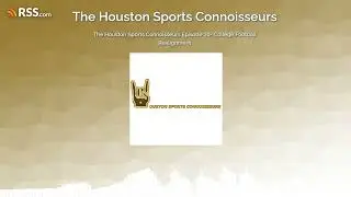 The Houston Sports Connoisseurs Episode 20- College Football Realignment