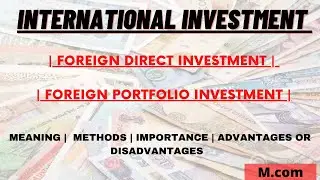 Foreign investment | impact of FDI | International Investment | Types of international investment |