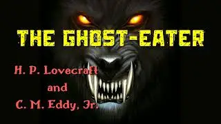 The Ghost-Eater | Best Story by H. P. Lovecraft and C. M. Eddy Jr. | Horror Audiobook