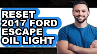 How To Reset 2017 Ford Escape Oil Light (Easy Method)