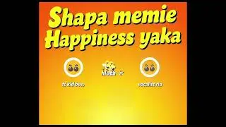 Shapa memie Happiness yaka(Official Audio)feat Kid bee,hlogi sa &vocalist ria