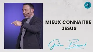Mieux Connaitre Jésus | Pst Gaétan Brassard