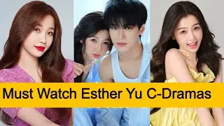 Top 10 Esther Yu Chinese Dramas You Must Watch! 