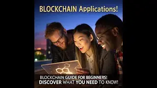 Blockchain Applications! Blockchain Guide for Beginners! Discover What You Need To Know!