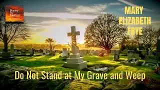 Mary Elizabeth Frye | English Poetry | Do Not Stand at My Grave and Weep 