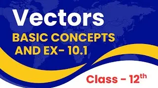 Vectors &ndash; Basic Concepts | NCERT Exercise 10.1 Complete | Class 12 Maths CBSE