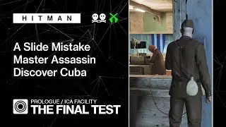 HITMAN | ICA Facility | The Final Test &ndash; A Slide Mistake, Master Assassin, Discover Cuba