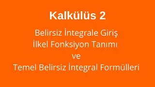 1) Belirsiz İntegrale Giriş, İlkel Fonksiyon Tanımı ve  Bazı Temel  Belirsiz İntegral Formülleri