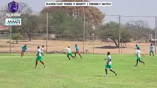 2nd Half | Eleven Fast Tigers v Mighty | Friendly Match