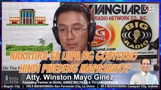 NAKATIRA SA LUPA NG GOBYERNO, HINDI PWEDENG MAPASAIYO? | BASTA BATAS