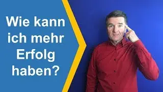 Wie kann ich mehr Erfolg haben?