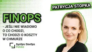 [#619] FinOps - jeśli nie wiadomo o co chodzi, to chodzi o koszty w chmurze - Patrycja Stopka