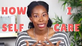 4 PRACTICAL THINGS I DO FOR SELF CARE 💛