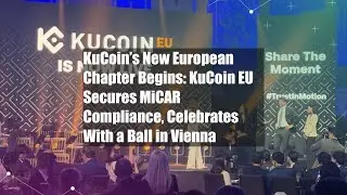KuCoin&rsquo;s New European Chapter Begins: KuCoin EU Secures MiCAR