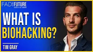 Tim Gray Explains What Is Biohacking | Biohacking Tips | Fad or Future Podcast | Joey Thurman