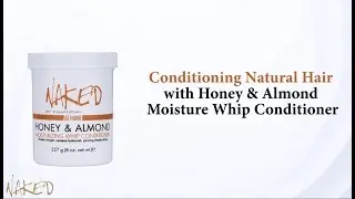 Кондиционирование с кондиционером Naked Honey & Almond Moisture Whip | Стеф даёт #NakedHairTips