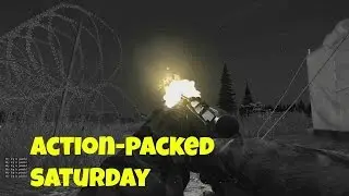 Action-packed Saturday! - DayZ Standalone