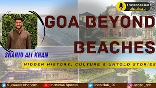 Goa Beyond Beaches | History & Stories | پوشیدہ تاریخ، ثقافت اور ان کہی کہانیاں Ft. Shahid Ali Khan 