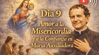 Novena A San Juan Bosco. Día 9. Amor a la Misericordia y a la Confianza en María Auxiliadora. 