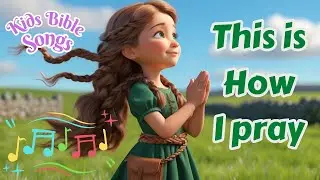 How I Pray🙏🏻Kids Bible Songs💛Faith, 💫Christian Music,🎶 Family Friendly, Christian Songs