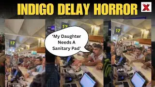 'My Daughter Needs A Sanitary Pad&rsquo;: Father Breaks Down Amid IndiGo Flight Chaos